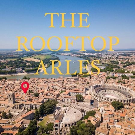The Rooftop Arles - Terrasse Panoramique Bagian luar foto